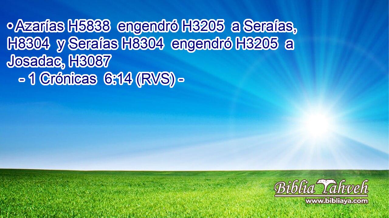 • Azarías H5838  engendró H3205  a Seraías, H8304  y Seraías H8304  engendró H3205  a Josadac, H3087  