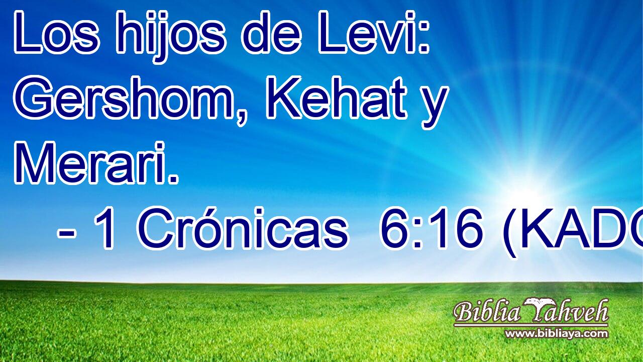  Los hijos de Levi: Gershom, Kehat y Merari. 