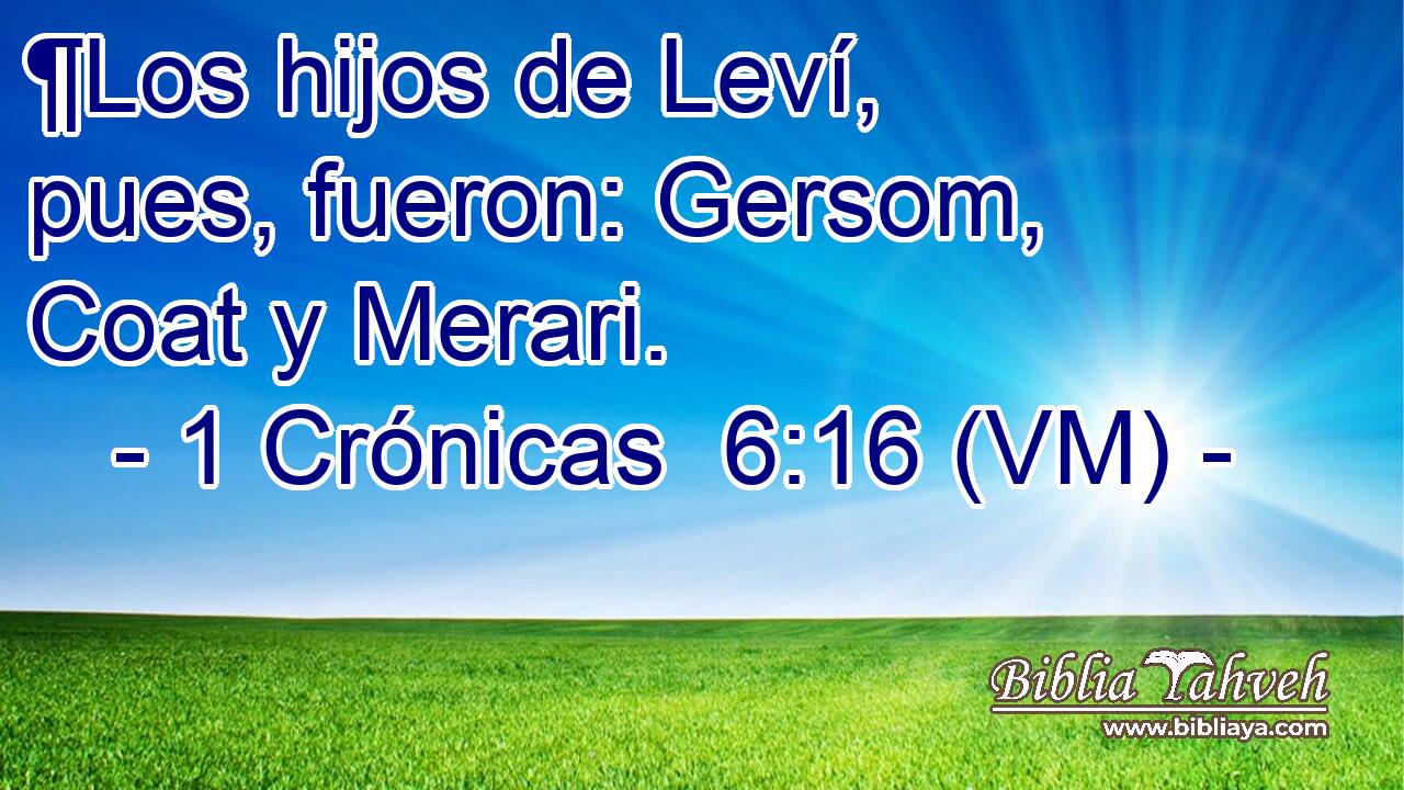  ¶Los hijos de Leví, pues, fueron: Gersom, Coat y Merari. 