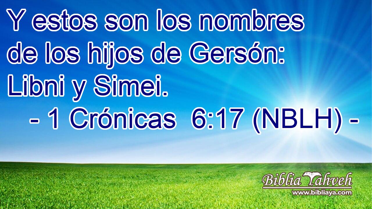  Y estos son los nombres de los hijos de Gersón: Libni y Simei. 