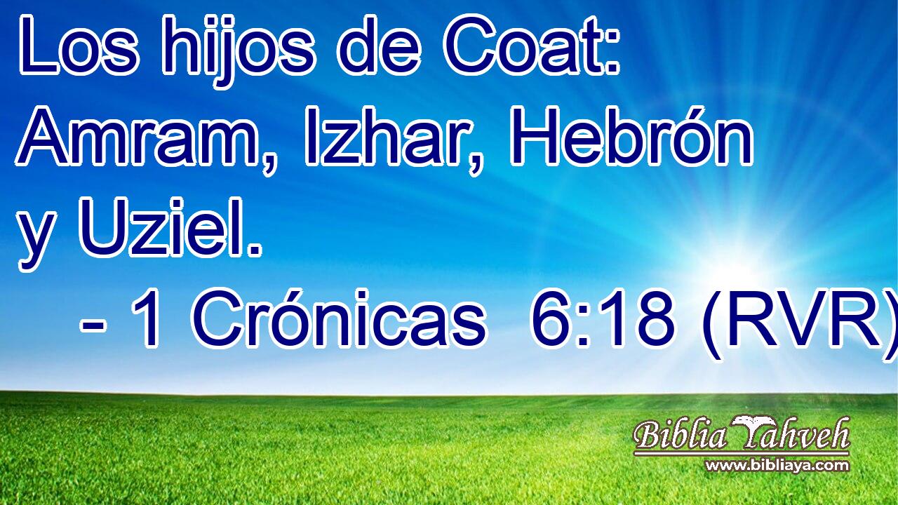 Los hijos de Coat: Amram, Izhar, Hebrón y Uziel.