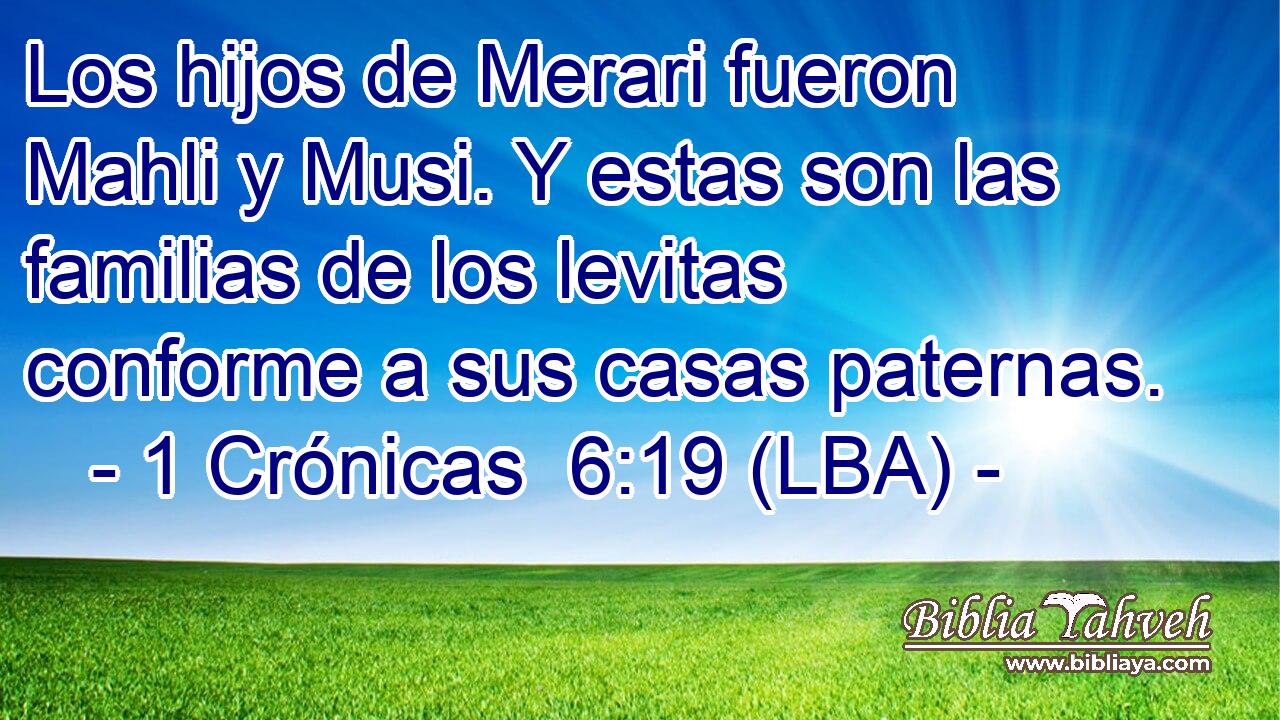 Los hijos de Merari fueron Mahli y Musi. Y estas son las familias de los levitas conforme a sus casas paternas.