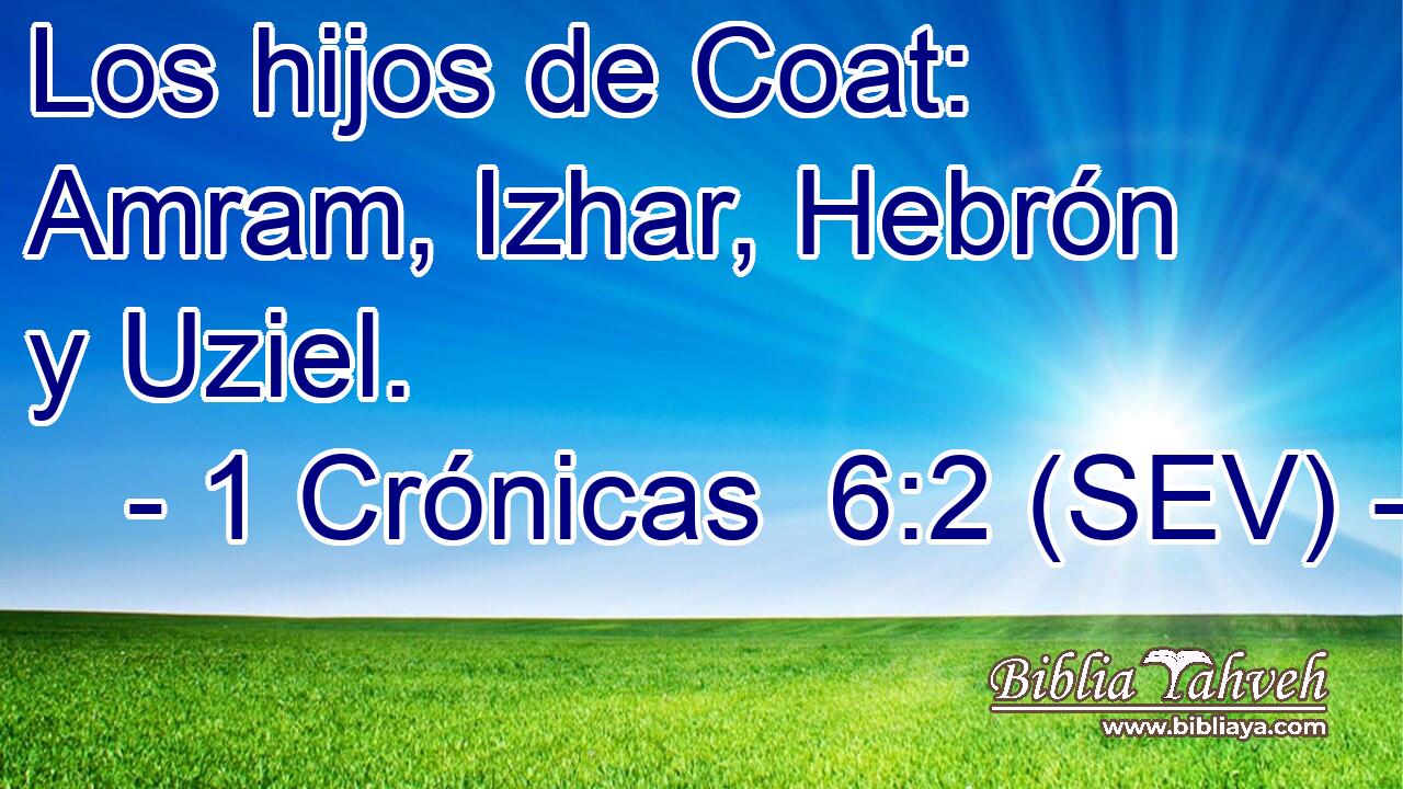 Los hijos de Coat: Amram, Izhar, Hebrón y Uziel.