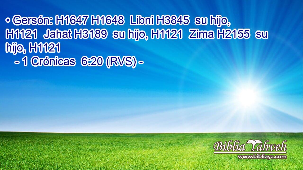 • Gersón: H1647 H1648  Libni H3845  su hijo, H1121  Jahat H3189  su hijo, H1121  Zima H2155  su hijo, H1121  