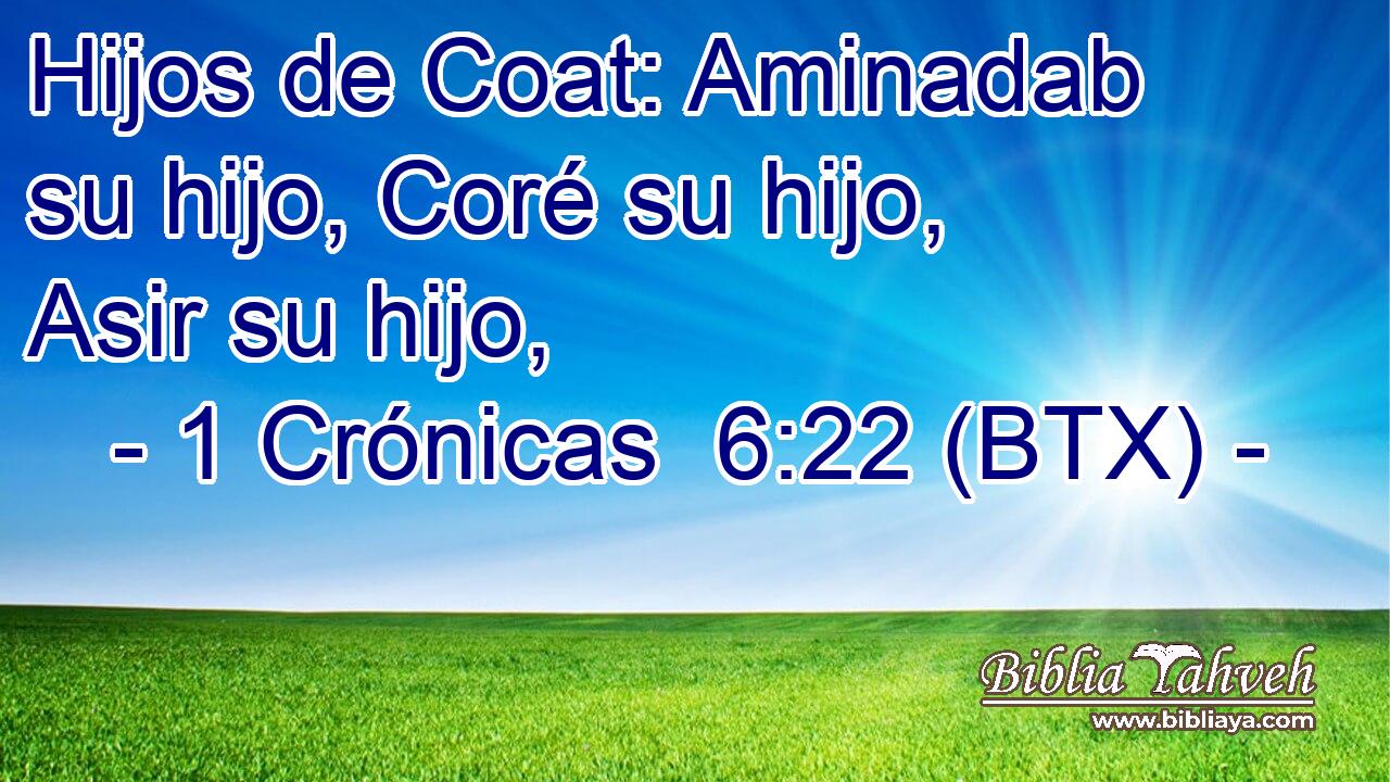 Hijos de Coat: Aminadab su hijo, Coré su hijo, Asir su hijo,
