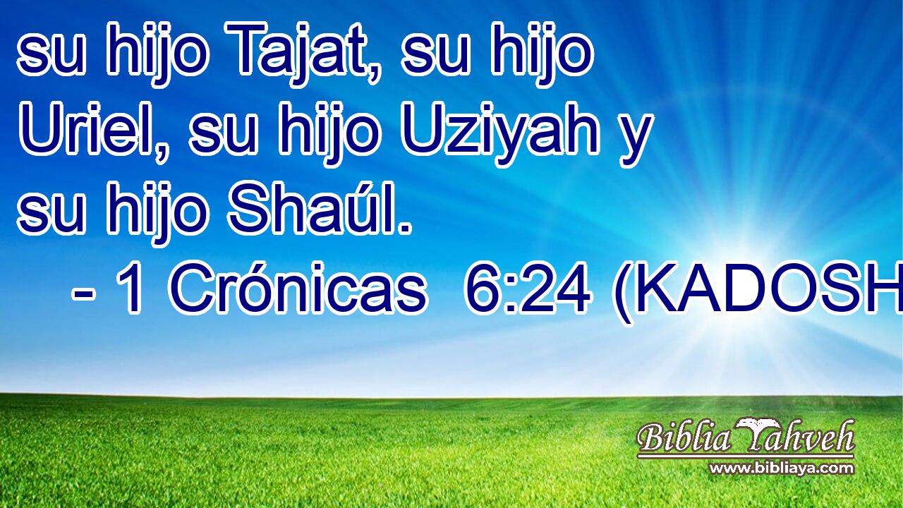  su hijo Tajat, su hijo Uriel, su hijo Uziyah y su hijo Shaúl. 