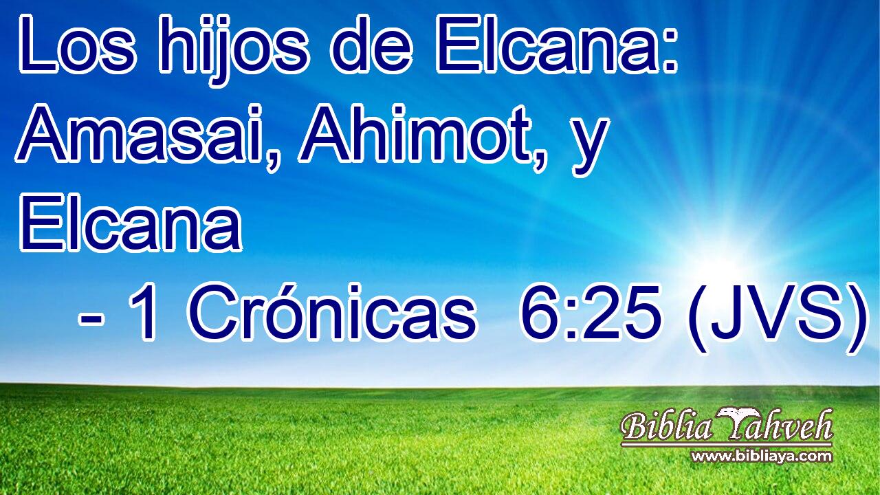 Los hijos de Elcana: Amasai, Ahimot, y Elcana