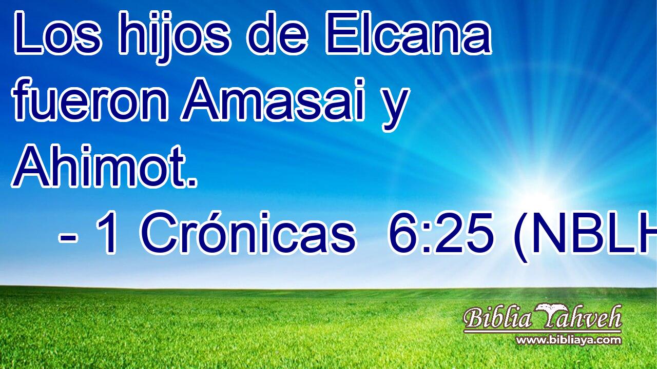  Los hijos de Elcana fueron Amasai y Ahimot. 