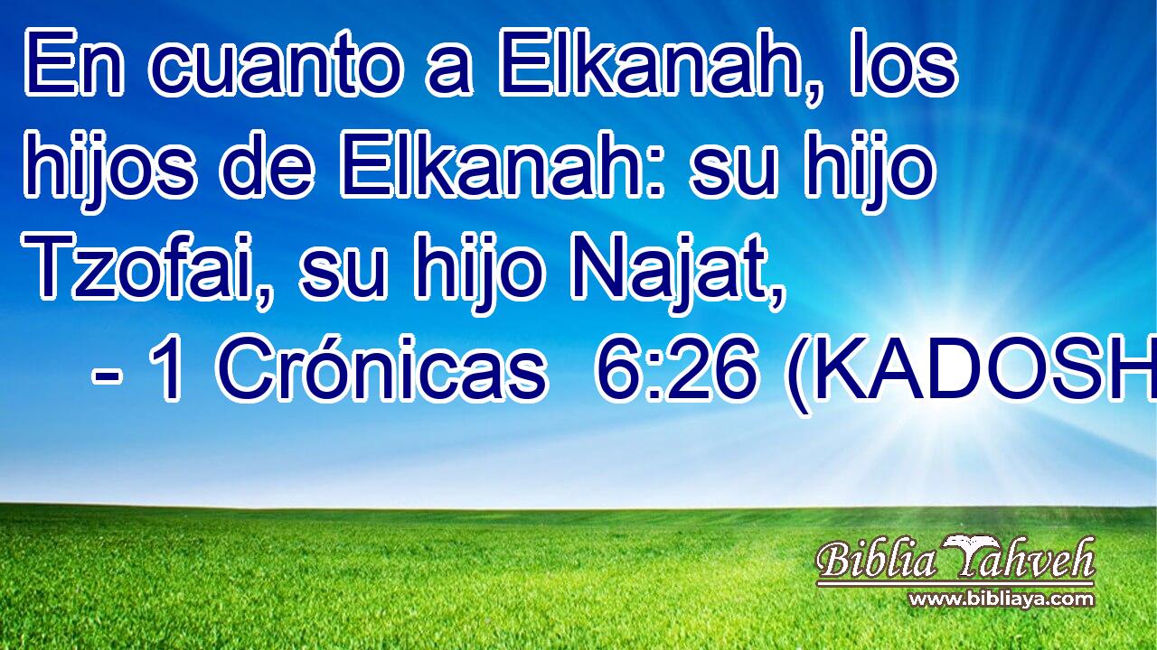  En cuanto a Elkanah, los hijos de Elkanah: su hijo Tzofai, su hijo Najat, 