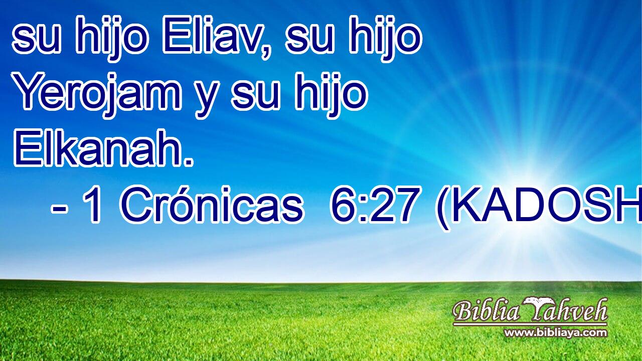  su hijo Eliav, su hijo Yerojam y su hijo Elkanah. 