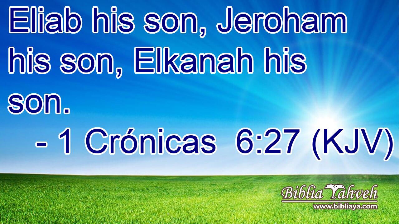 Eliab his son, Jeroham his son, Elkanah his son.