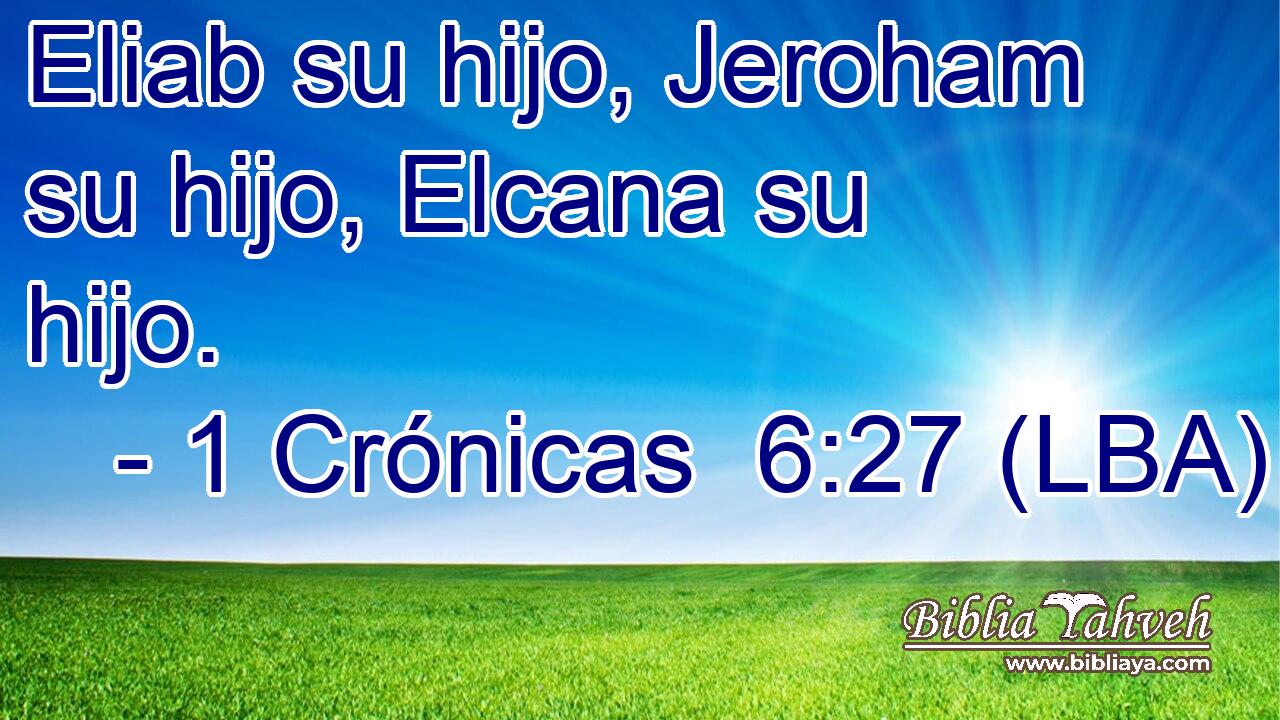 Eliab su hijo, Jeroham su hijo, Elcana su hijo.
