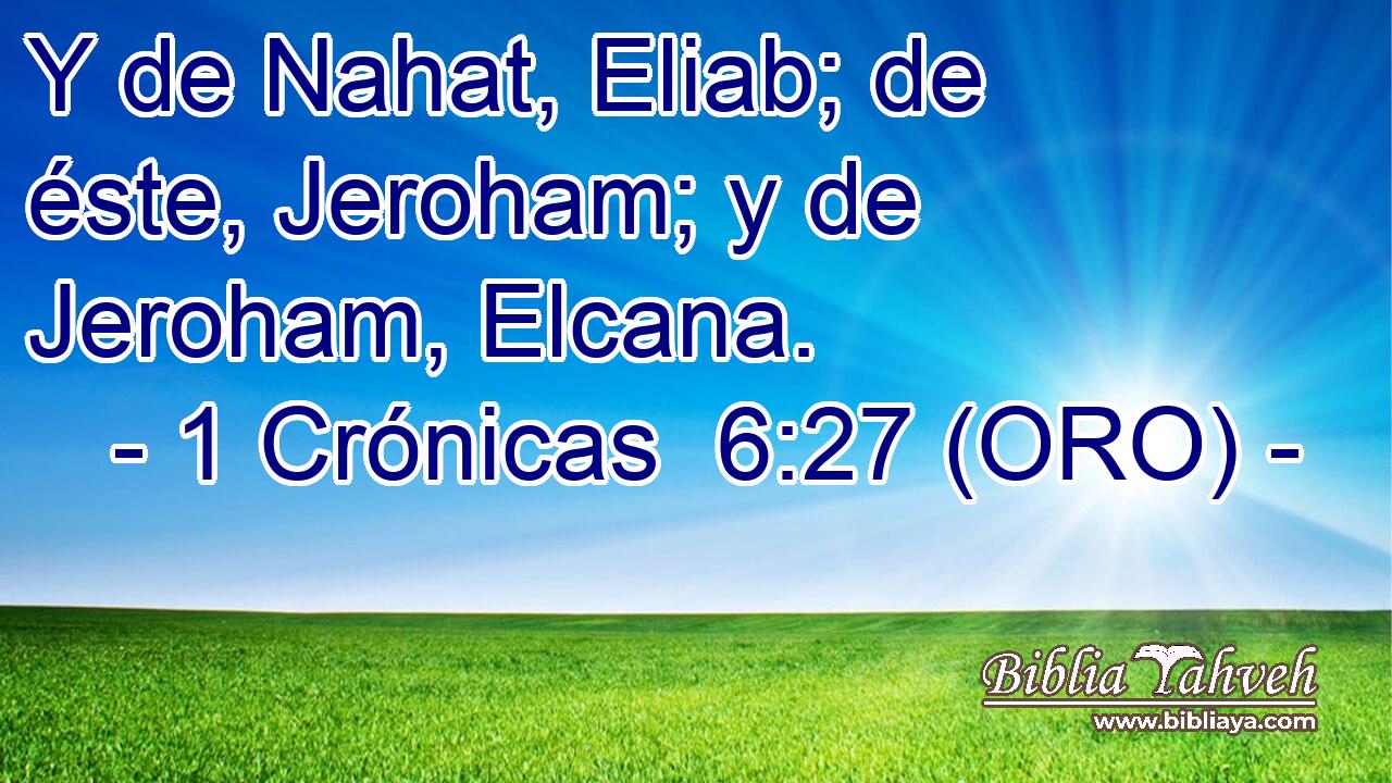  Y de Nahat, Eliab; de éste, Jeroham; y de Jeroham, Elcana. 