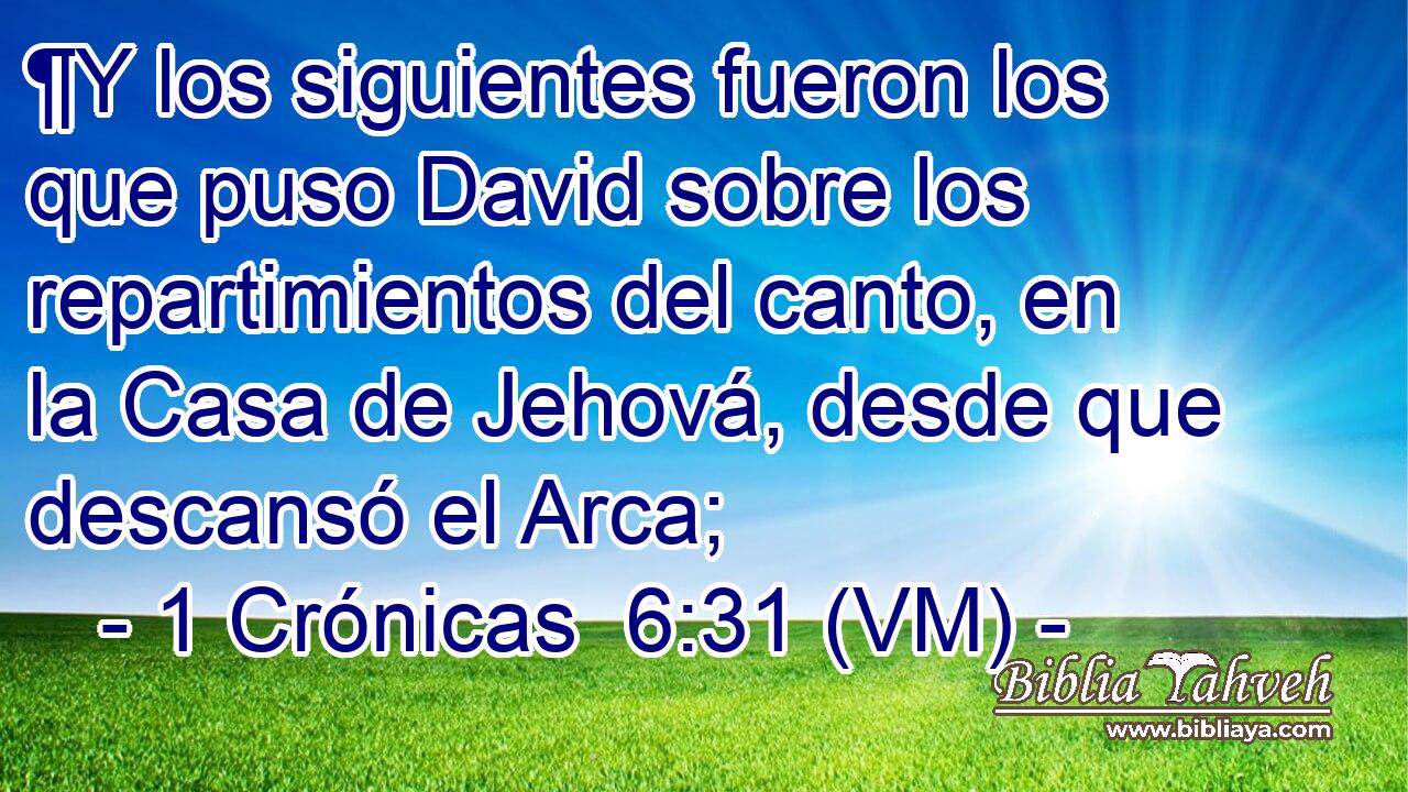  ¶Y los siguientes fueron los que puso David sobre los repartimientos del canto, en la Casa de Jehová, desde que descansó el Arca; 