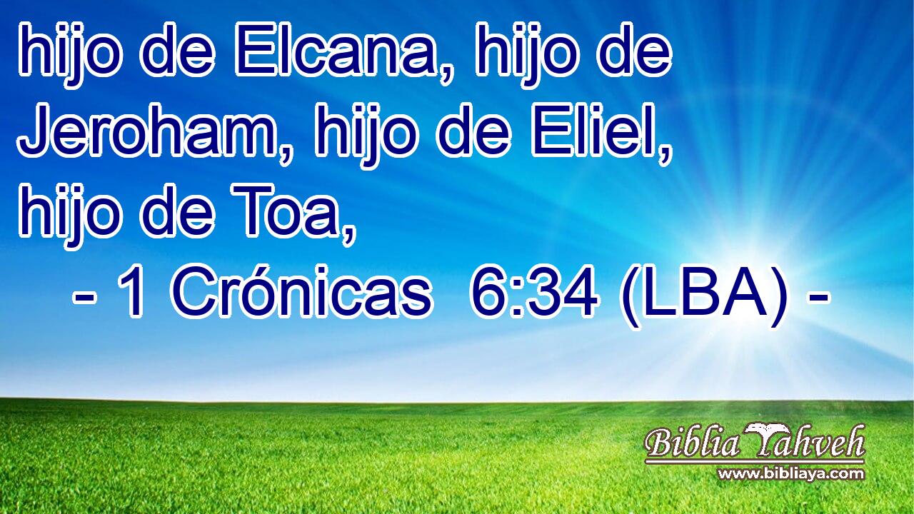 hijo de Elcana, hijo de Jeroham, hijo de Eliel, hijo de Toa,