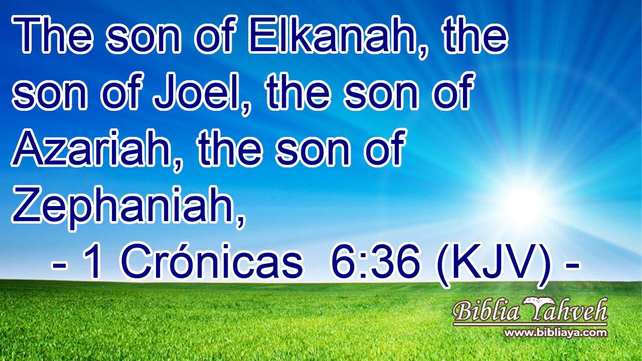 The son of Elkanah, the son of Joel, the son of Azariah, the son of Zephaniah,