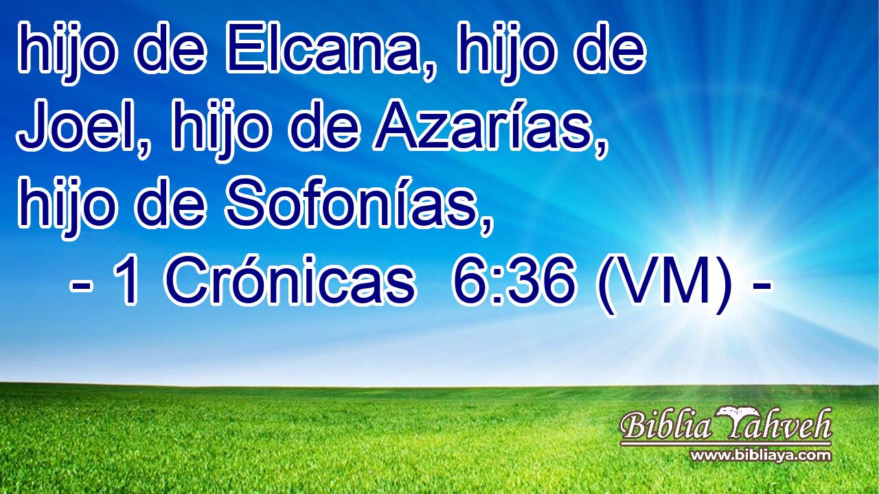  hijo de Elcana, hijo de Joel, hijo de Azarías, hijo de Sofonías, 