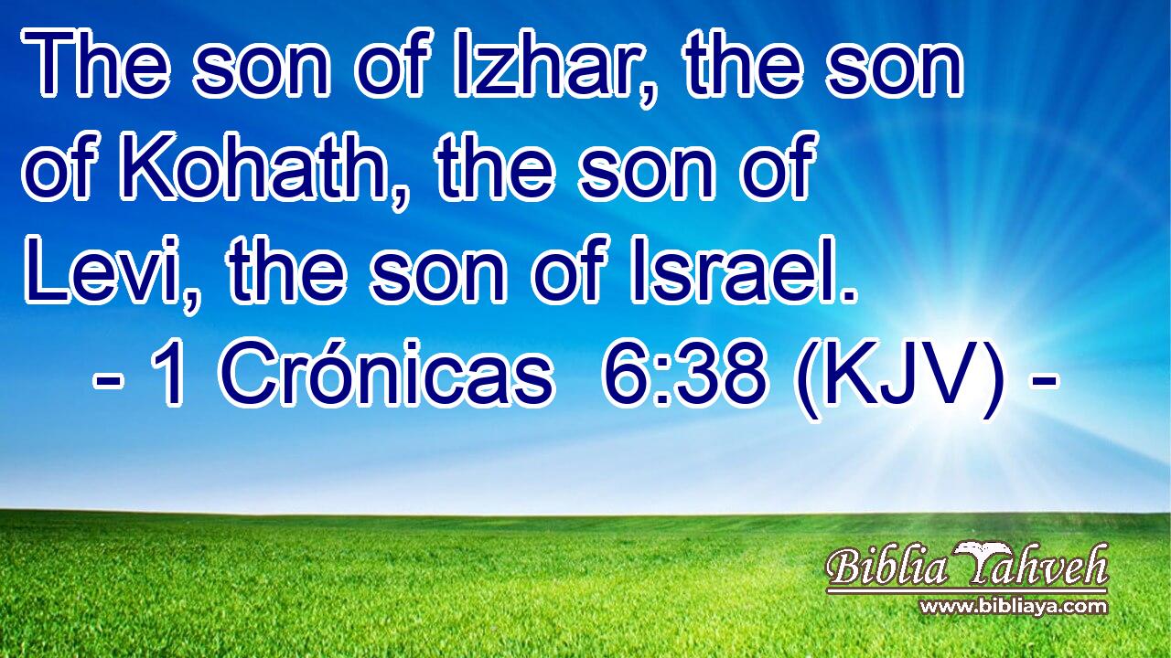 The son of Izhar, the son of Kohath, the son of Levi, the son of Israel.