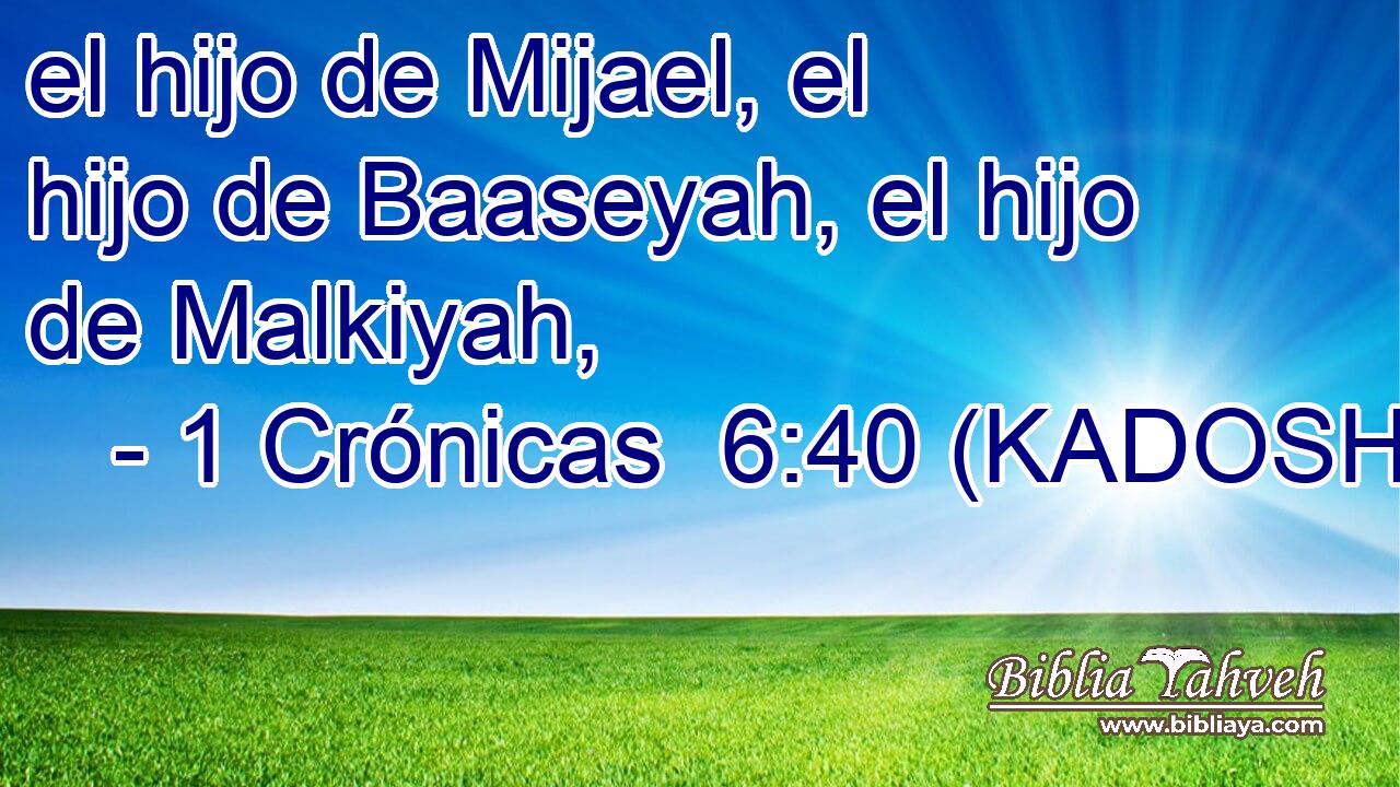  el hijo de Mijael, el hijo de Baaseyah, el hijo de Malkiyah, 