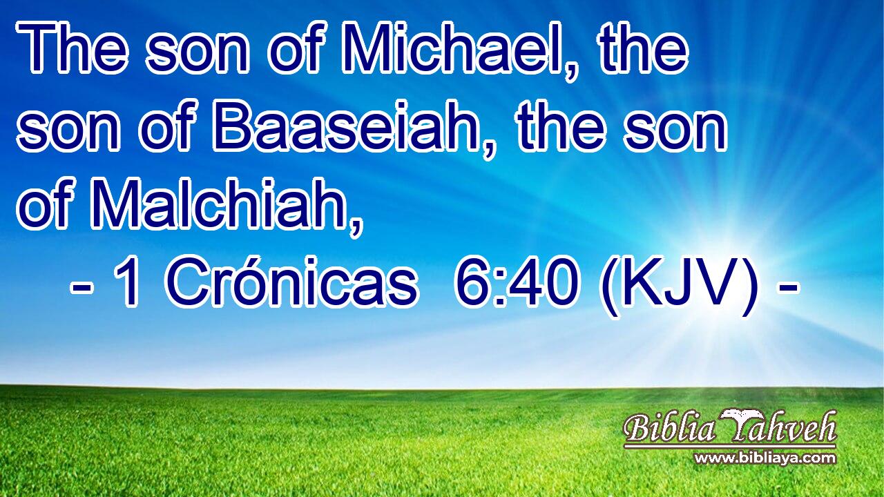 The son of Michael, the son of Baaseiah, the son of Malchiah,