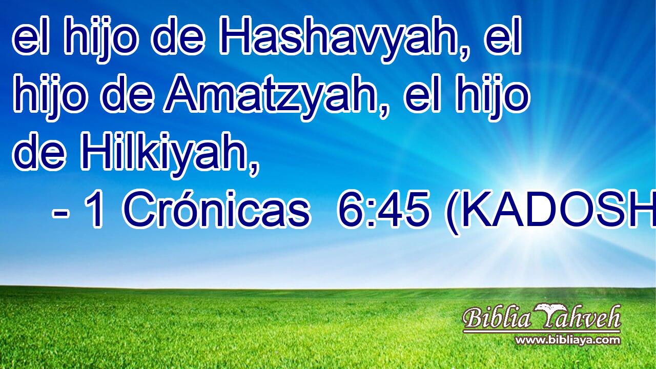  el hijo de Hashavyah, el hijo de Amatzyah, el hijo de Hilkiyah, 