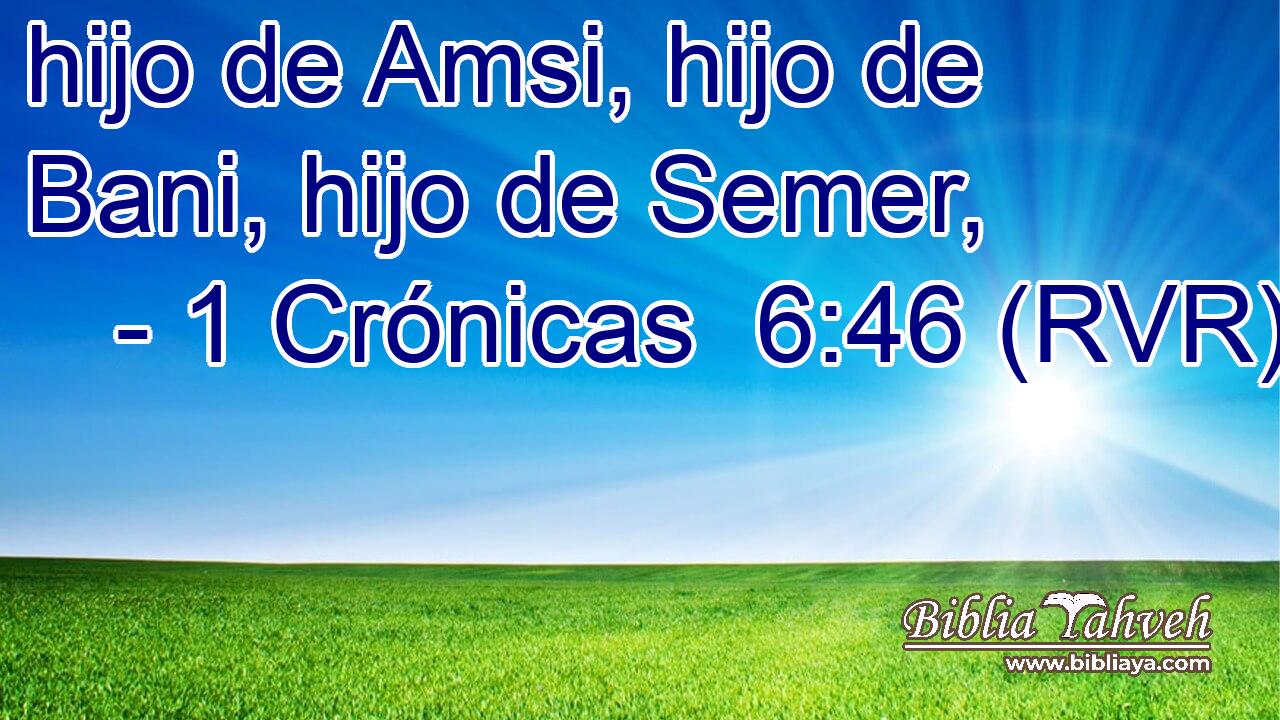 hijo de Amsi, hijo de Bani, hijo de Semer,