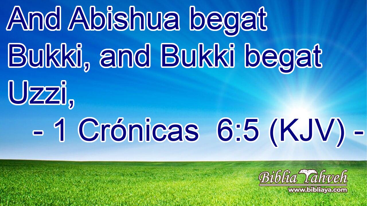 And Abishua begat Bukki, and Bukki begat Uzzi,