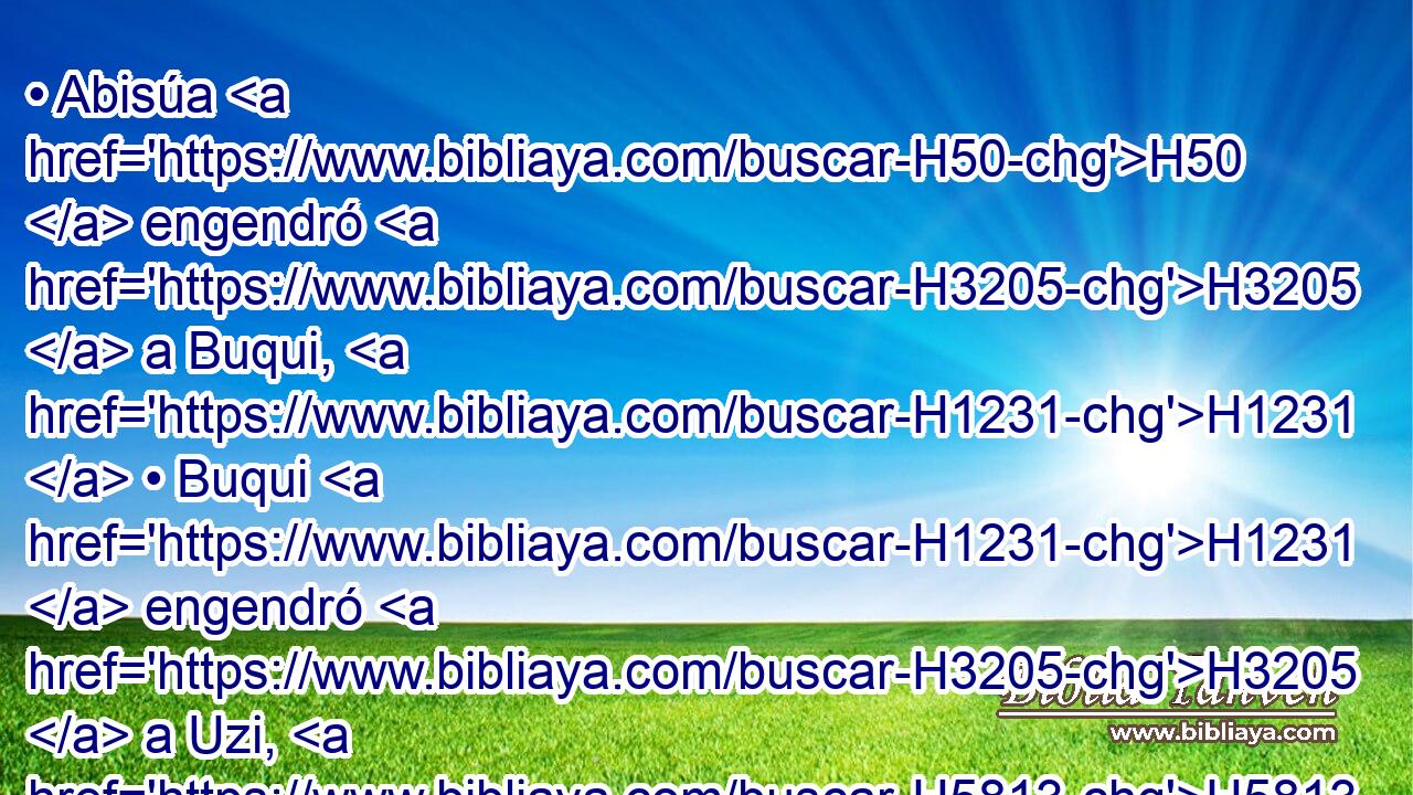 • Abisúa H50  engendró H3205  a Buqui, H1231  • Buqui H1231  engendró H3205  a Uzi, H5813  