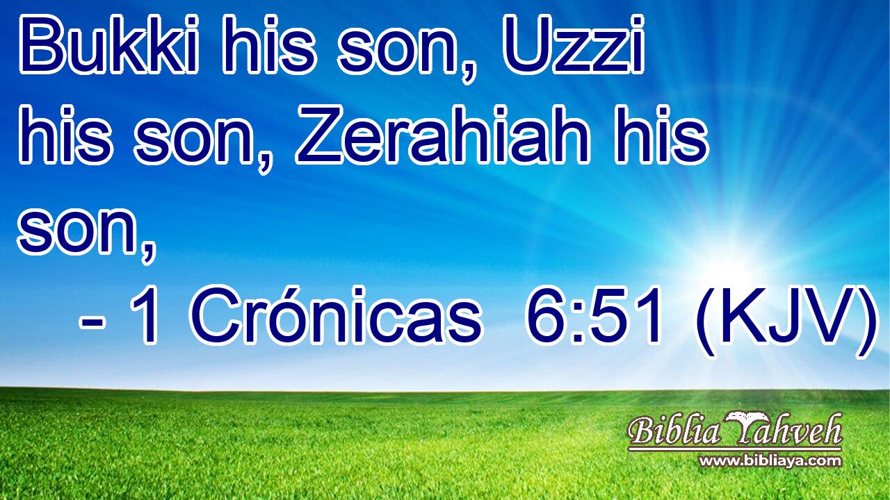 Bukki his son, Uzzi his son, Zerahiah his son,