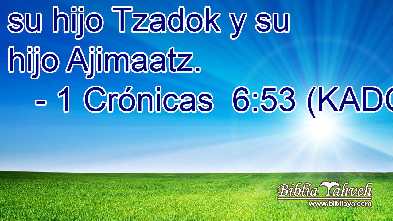 su hijo Tzadok y su hijo Ajimaatz. 