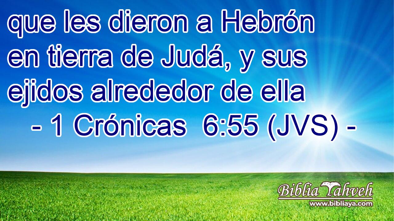 que les dieron a Hebrón en tierra de Judá, y sus ejidos alrededor de ella