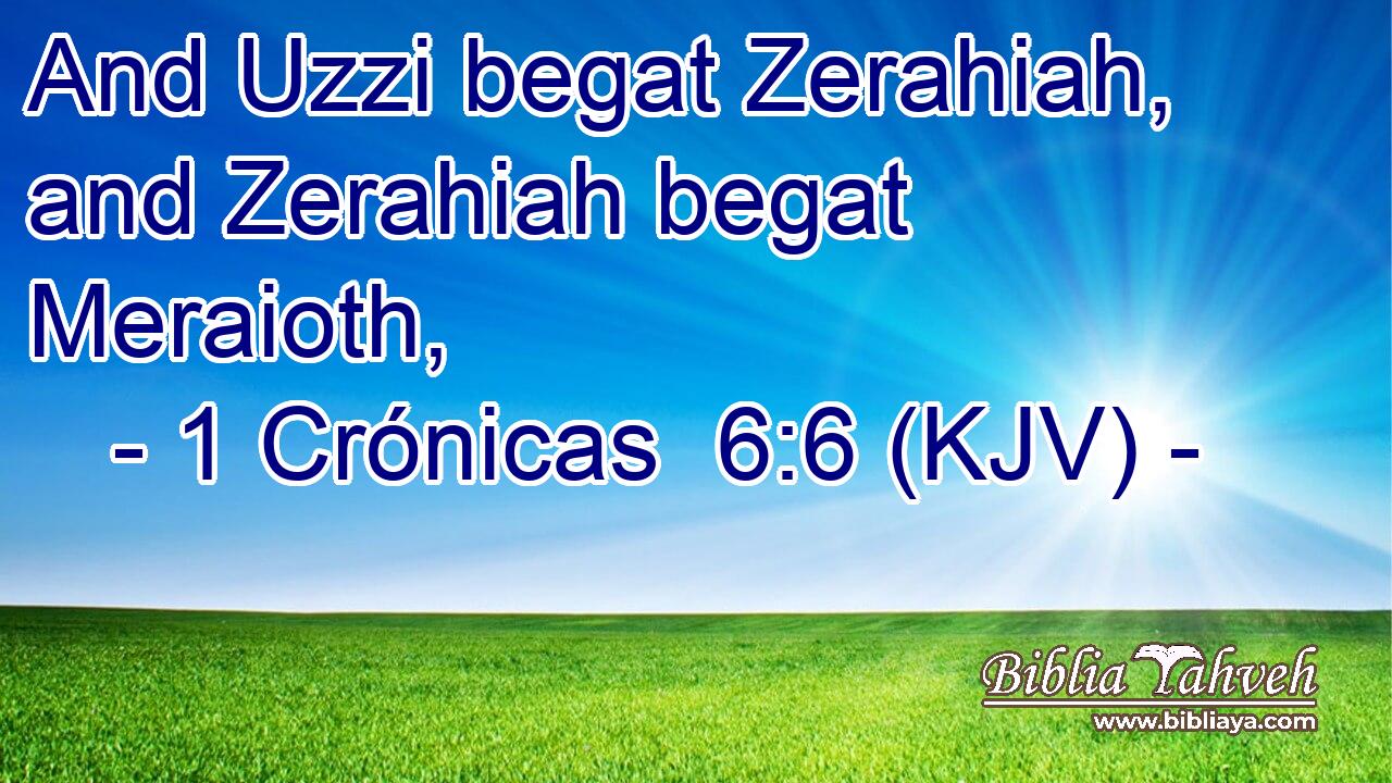 And Uzzi begat Zerahiah, and Zerahiah begat Meraioth,