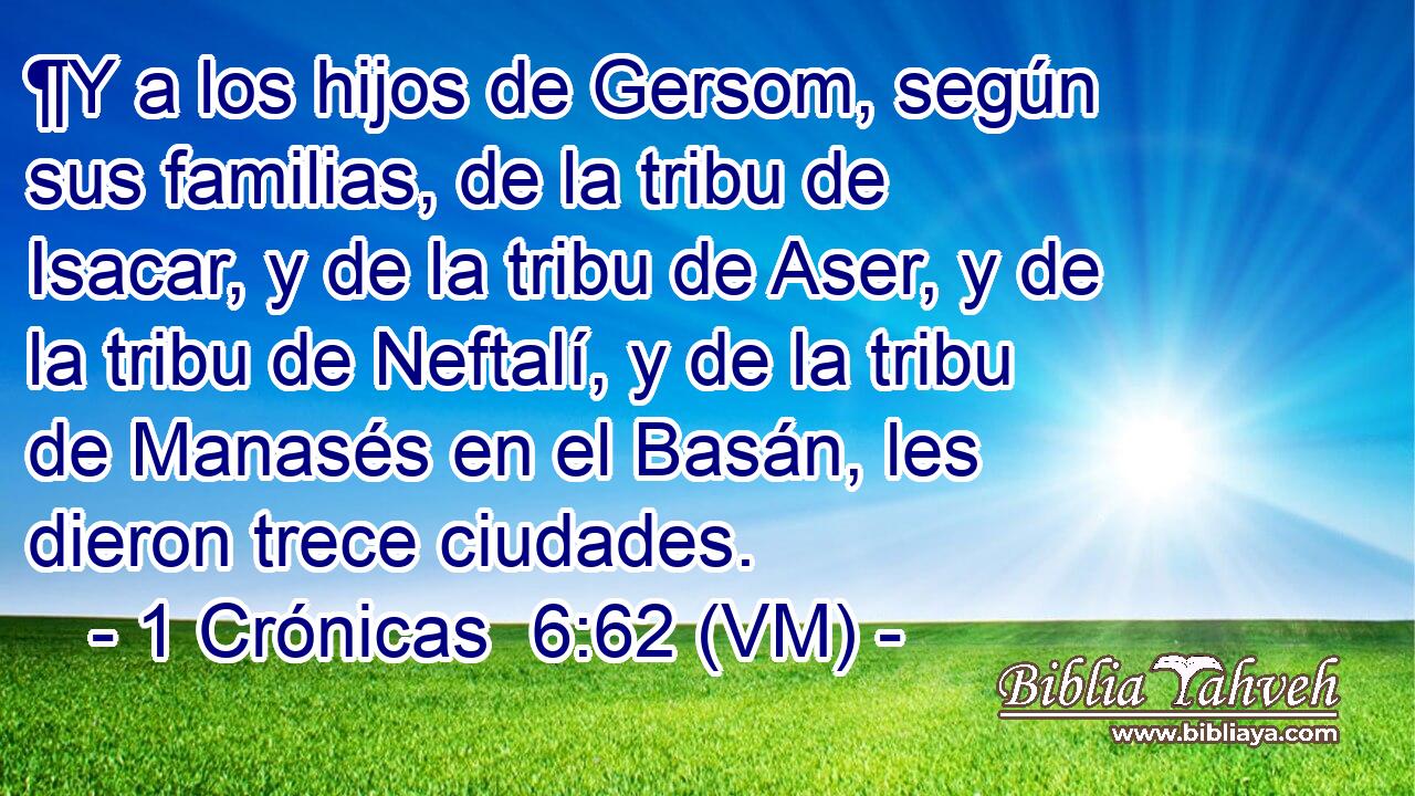  ¶Y a los hijos de Gersom, según sus familias, de la tribu de Isacar, y de la tribu de Aser, y de la tribu de Neftalí, y de la tribu de Manasés en el Basán, les dieron trece ciudades. 