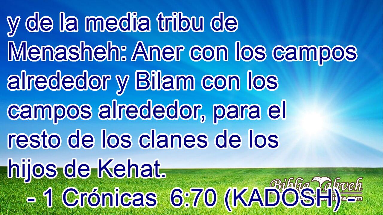  y de la media tribu de Menasheh: Aner con los campos alrededor y Bilam con los campos alrededor, para el resto de los clanes de los hijos de Kehat. 