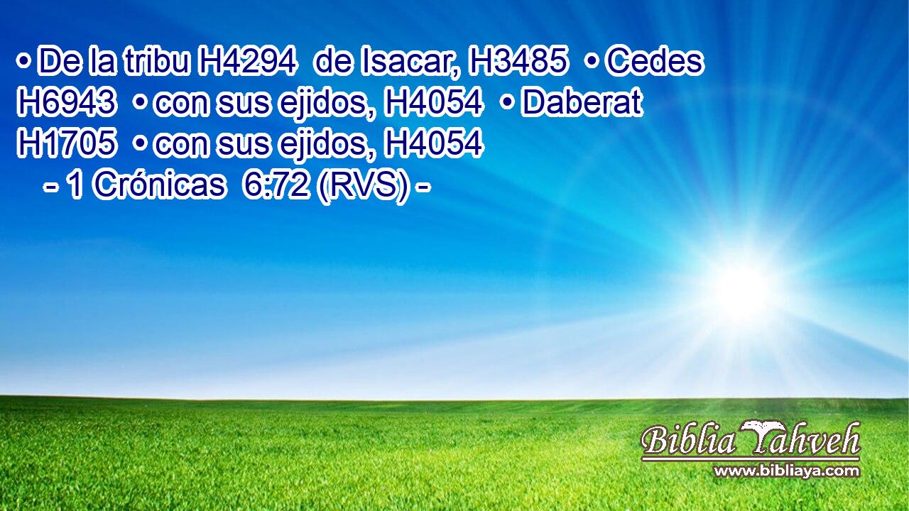 • De la tribu H4294  de Isacar, H3485  • Cedes H6943  • con sus ejidos, H4054  • Daberat H1705  • con sus ejidos, H4054  