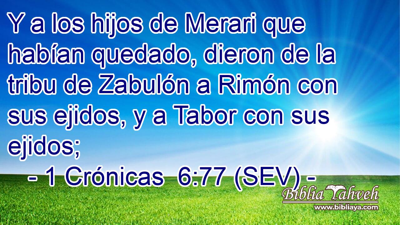 Y a los hijos de Merari que habían quedado, dieron de la tribu de Zabulón a Rimón con sus ejidos, y a Tabor con sus ejidos;