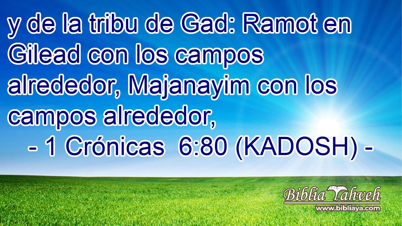  y de la tribu de Gad: Ramot en Gilead con los campos alrededor, Majanayim con los campos alrededor, 