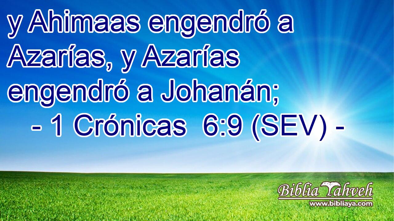 y Ahimaas engendró a Azarías, y Azarías engendró a Johanán;