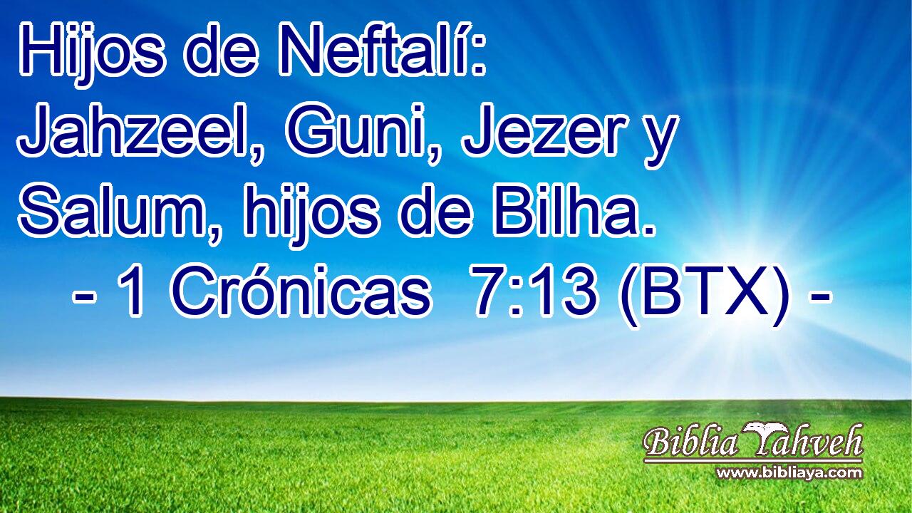 Hijos de Neftalí: Jahzeel, Guni, Jezer y Salum, hijos de Bilha.