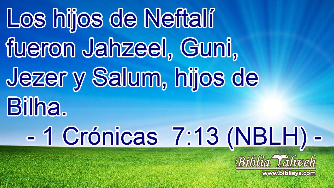  Los hijos de Neftalí fueron Jahzeel, Guni, Jezer y Salum, hijos de Bilha. 