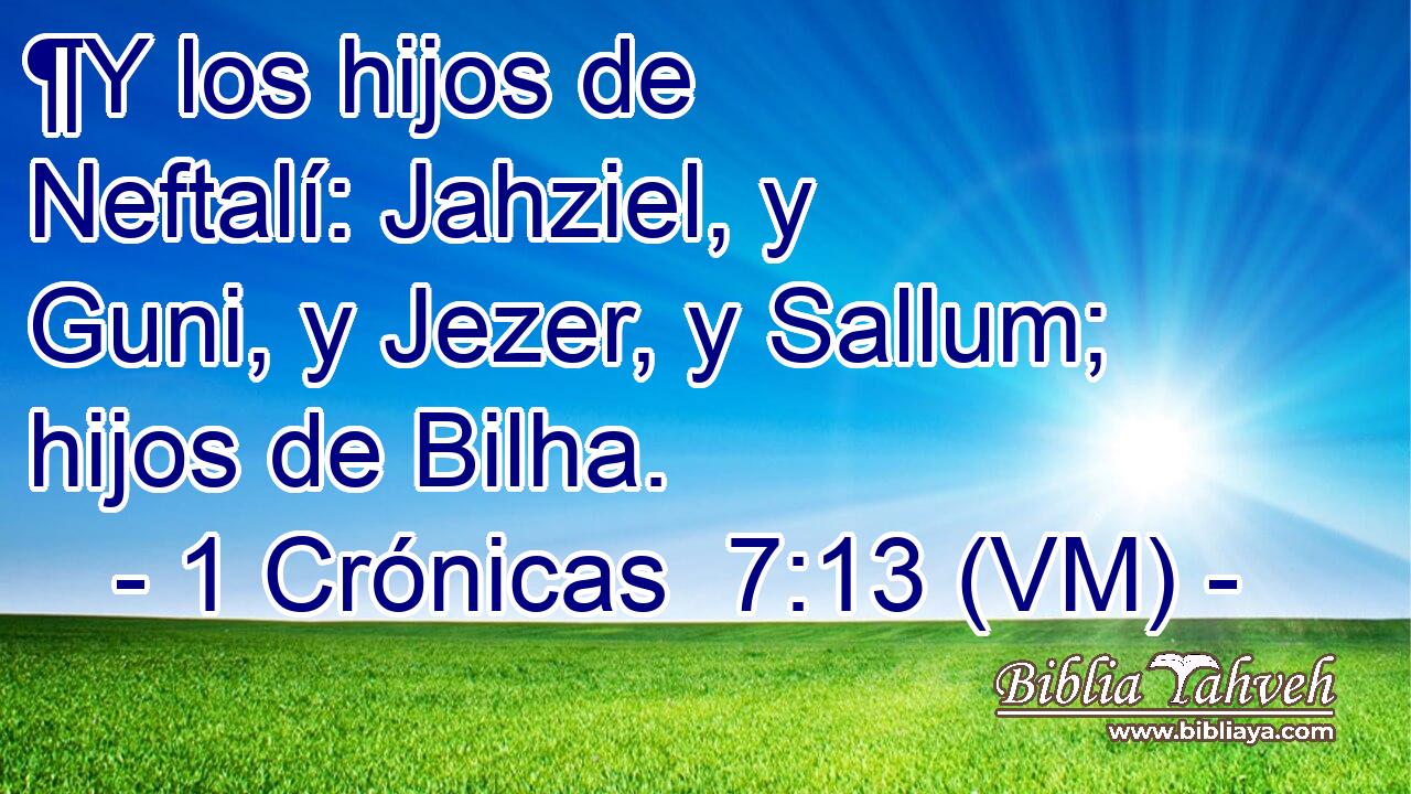  ¶Y los hijos de Neftalí: Jahziel, y Guni, y Jezer, y Sallum; hijos de Bilha. 