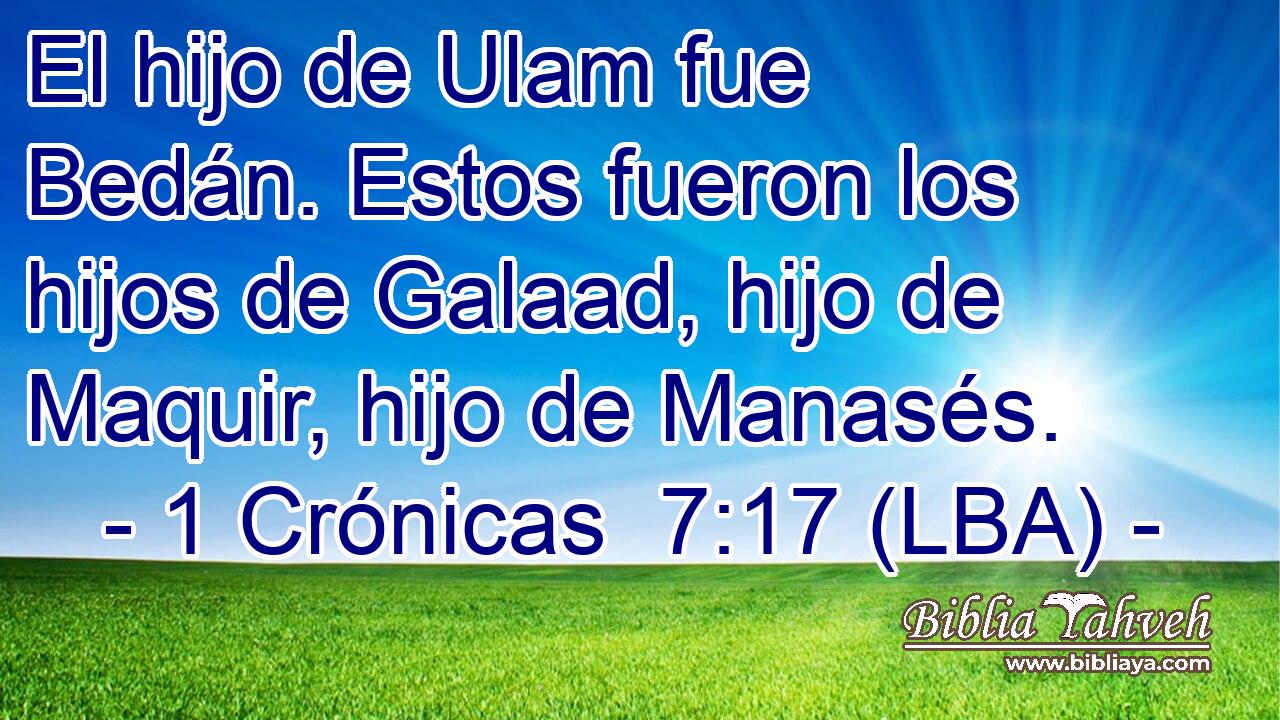 El hijo de Ulam fue Bedán. Estos fueron los hijos de Galaad, hijo de Maquir, hijo de Manasés.