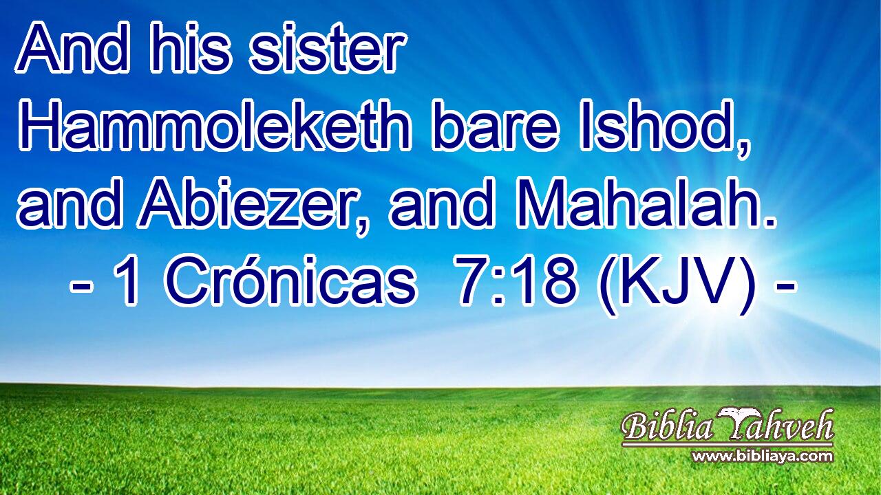 And his sister Hammoleketh bare Ishod, and Abiezer, and Mahalah.