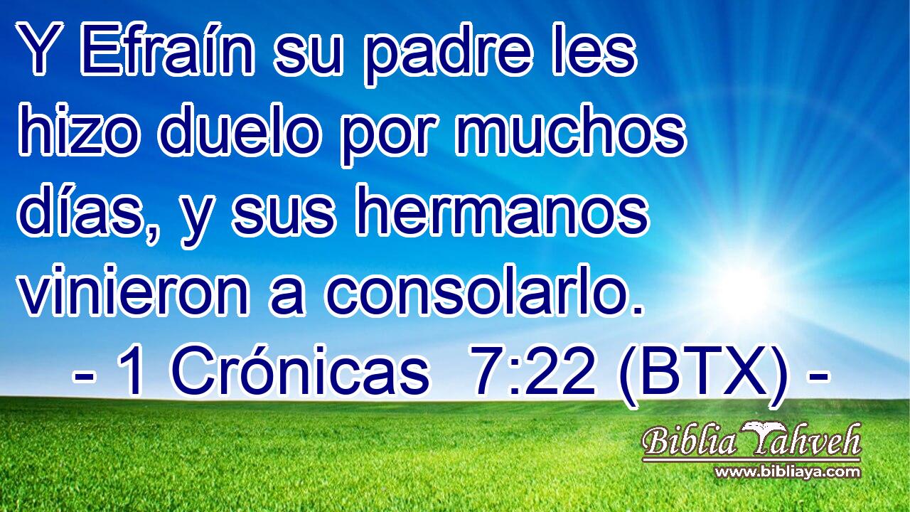 Y Efraín su padre les hizo duelo por muchos días, y sus hermanos vinieron a consolarlo.