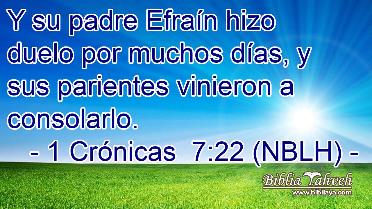  Y su padre Efraín hizo duelo por muchos días, y sus parientes vinieron a consolarlo. 