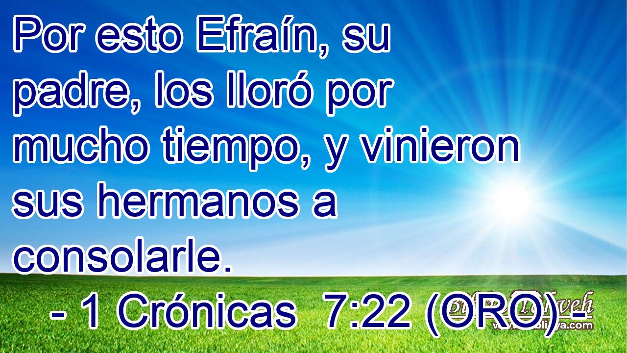  Por esto Efraín, su padre, los lloró por mucho tiempo, y vinieron sus hermanos a consolarle. 