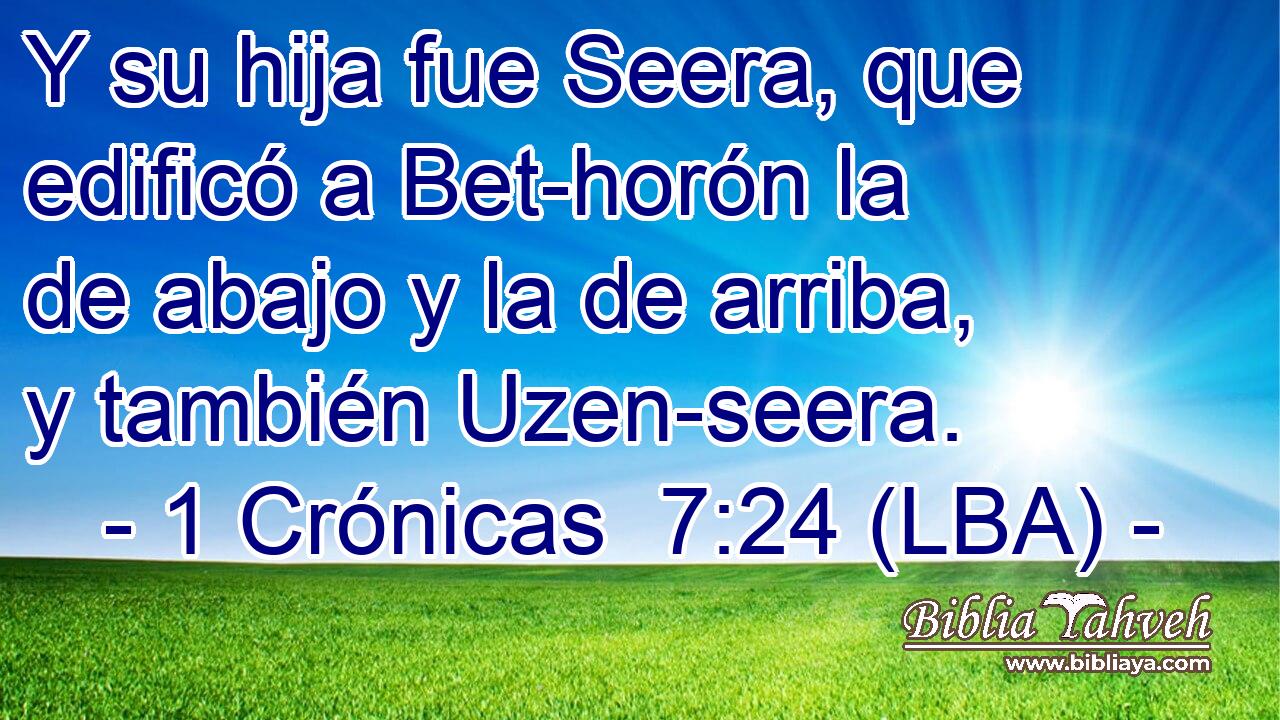 Y su hija fue Seera, que edificó a Bet-horón la de abajo y la de arriba, y también Uzen-seera.