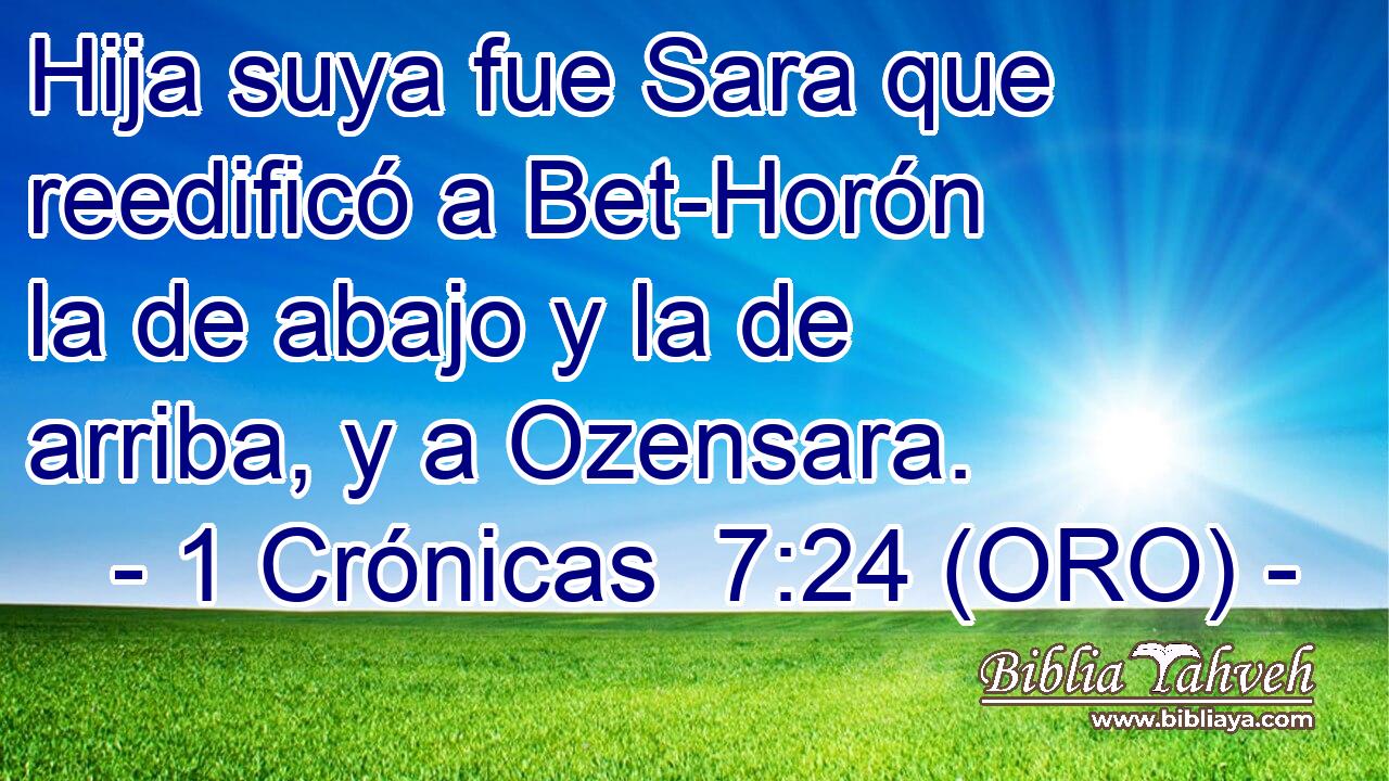  Hija suya fue Sara que reedificó a Bet-Horón la de abajo y la de arriba, y a Ozensara. 