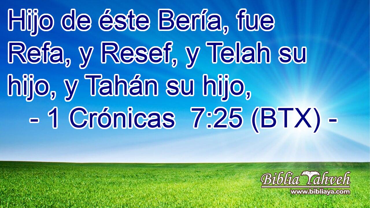 Hijo de éste Bería, fue Refa, y Resef, y Telah su hijo, y Tahán su hijo,