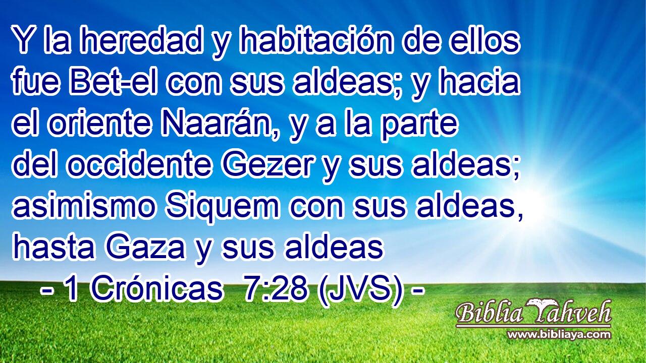 Y la heredad y habitación de ellos fue Bet-el con sus aldeas; y hacia el oriente Naarán, y a la parte del occidente Gezer y sus aldeas; asimismo Siquem con sus aldeas, hasta Gaza y sus aldeas